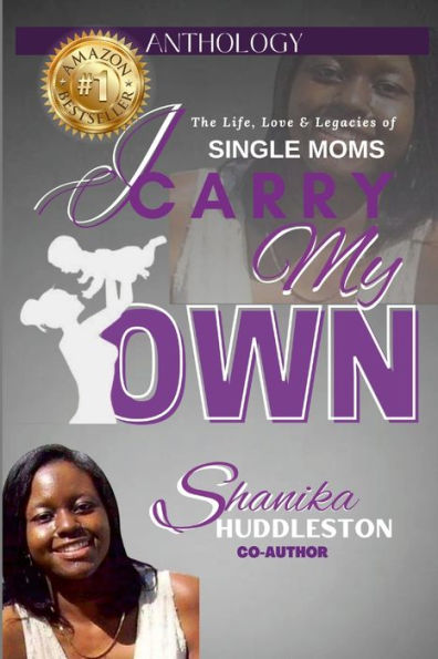 I Carry My Own: The Life, Love & Legacies Of Single Moms - 9781387551491