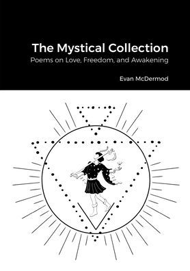 The Mystical Collection: Poems On Love, Freedom, And Awakening