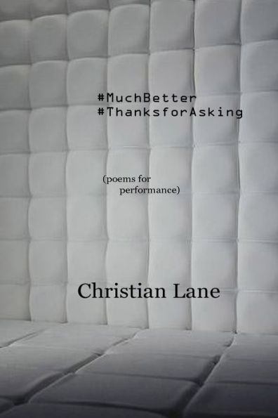 #Muchbetter #Thanksforasking: (Poems For Performance)