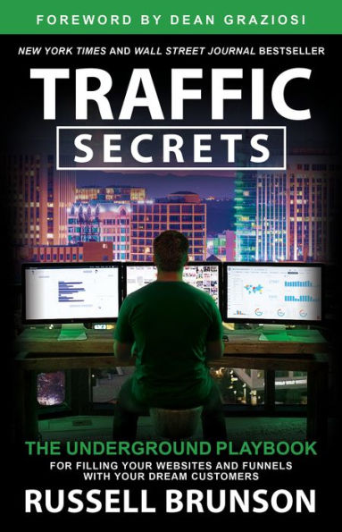 Traffic Secrets: The Underground Playbook For Filling Your Websites And Funnels With Your Dream Customers