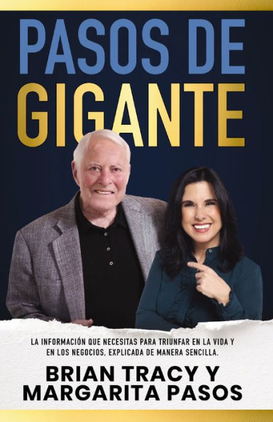 Pasos De Gigante: La Información Que Necesitas Para Triunfar En La Vida Y En Los Negocios, Explicada De Manera Sencilla (Spanish Edition)