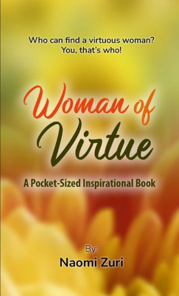 “Woman Of Virtue”: Who Can Find A Virtuous Woman? You, That’S Who!