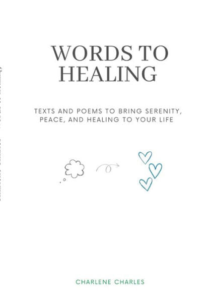 Words To Healing: Texts And Poems To Bring Serenity, Peace, And Healing To Your Life