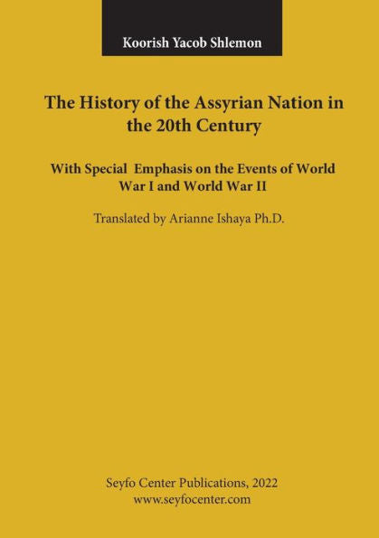 The History Of The Assyrian Nation In The 20Th Century: With Special Emphasis On The Events Of World War I And World War Ii