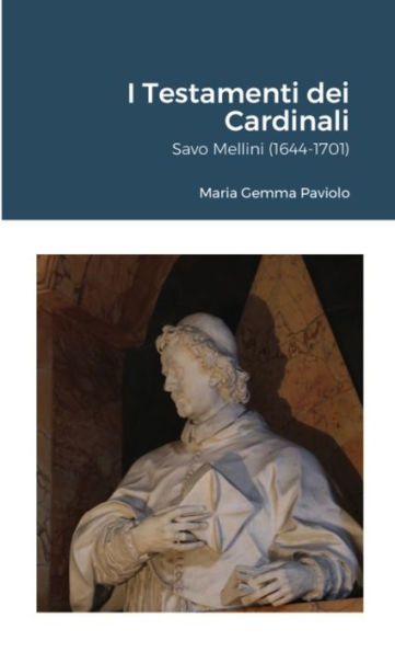 I Testamenti Dei Cardinali: Savo Mellini (1644-1701) (Italian Edition)