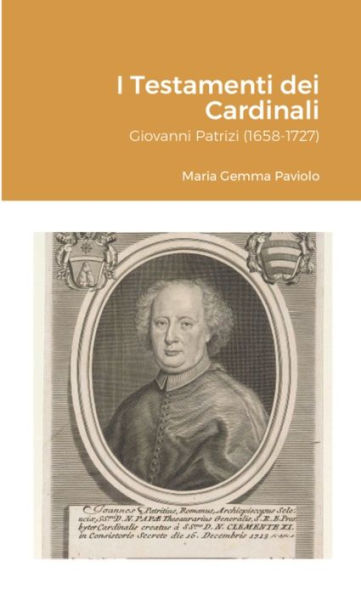 I Testamenti Dei Cardinali: Giovanni Patrizi (1658-1727) (Italian Edition)