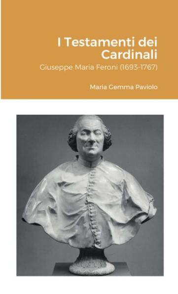 I Testamenti Dei Cardinali: Giuseppe Maria Feroni (1693-1767) (Italian Edition)