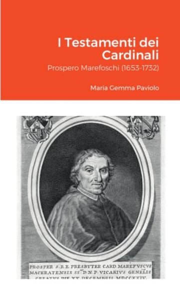 I Testamenti Dei Cardinali: Prospero Marefoschi (1653-1732) (Italian Edition)