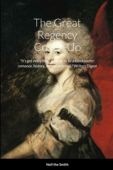 The Great Regency Cover-Up: It's Got Everything It Needs To Be A Blockbuster: Romance, History, The Paranormal Writer's Digest