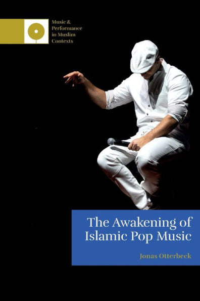 The Awakening Of Islamic Pop Music (Music And Performance In Muslim Contexts)