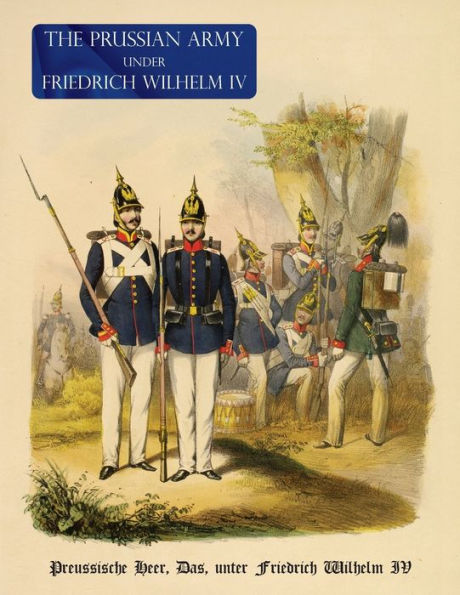 El ejército prusiano (uniforme) bajo el mando de Federico Guillermo Iv: Preussische Heer, Das, Unter Friedrich Wilhelm Iv