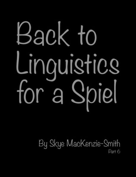 Back To Linguistics For A Spiel, Part 6