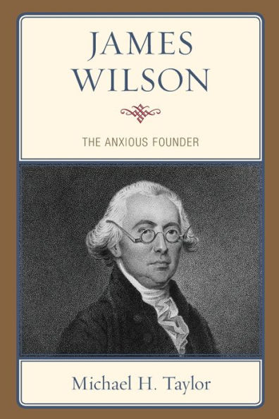 James Wilson: The Anxious Founder