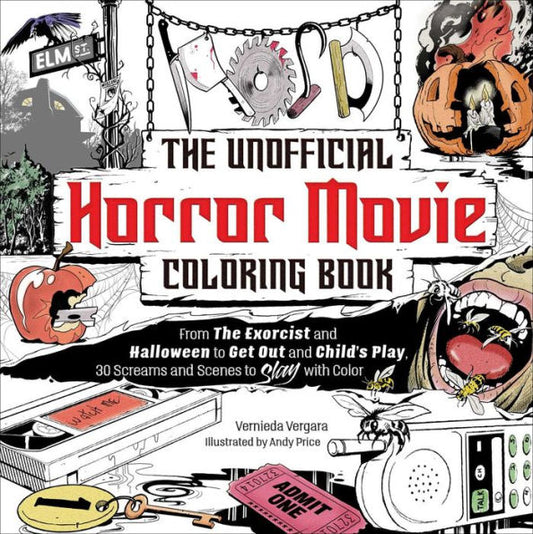 The Unofficial Horror Movie Coloring Book: From The Exorcist And Halloween To Get Out And Child'S Play, 30 Screams And Scenes To Slay With Color