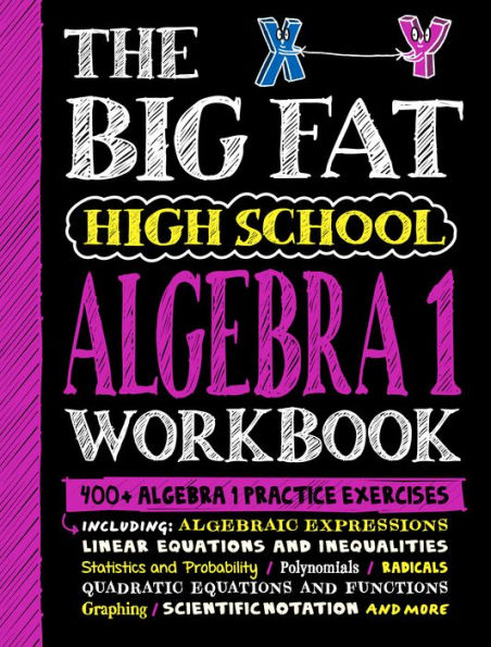 The Big Fat High School Algebra 1 Workbook: 400+ Algebra 1 Practice Exercises (Big Fat Notebooks)