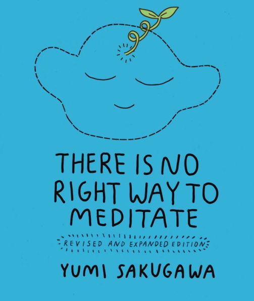 There Is No Right Way To Meditate: Revised And Expanded Edition