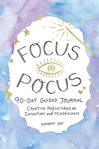 Focus Pocus 90-Day Guided Journal: Creative Reflections For Intention And Mindfulness