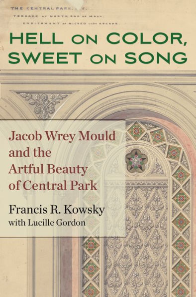 Hell On Color, Sweet On Song: Jacob Wrey Mould And The Artful Beauty Of Central Park