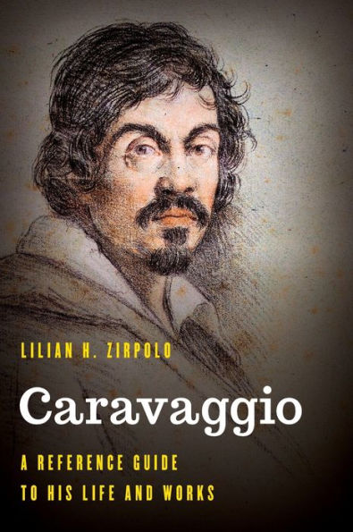 Caravaggio: A Reference Guide To His Life And Works (Significant Figures In World History)