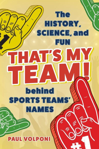 That'S My Team!: The History, Science, And Fun Behind Sports Teams' Names