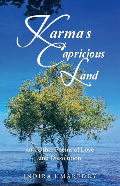 Karma’S Capricious Land And Other Poems Of Love And Dissolution