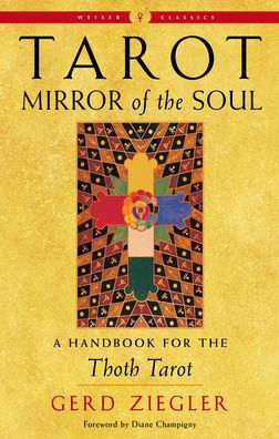 Tarot: Mirror Of The Soul: A Handbook For The Thoth Tarot (Weiser Classics Series)