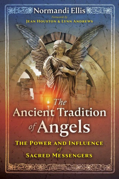 The Ancient Tradition Of Angels: The Power And Influence Of Sacred Messengers