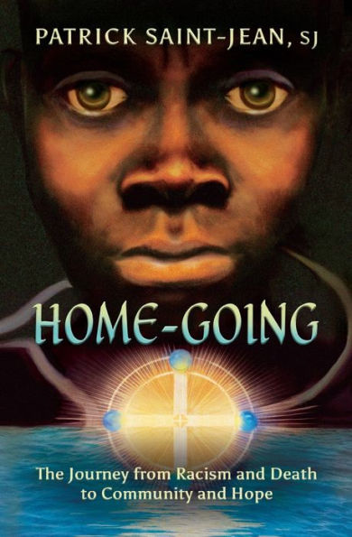 Home-Going: The Journey From Racism And Death To Community And Hope