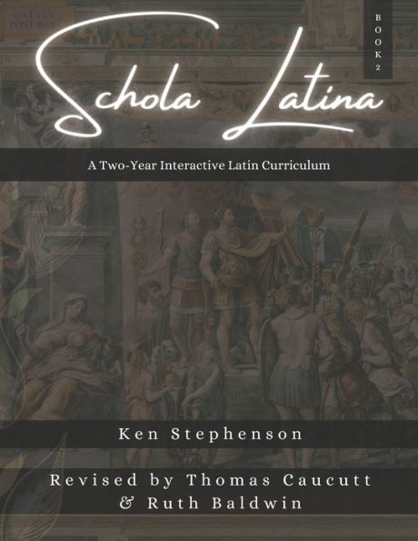 Schola Latina Book 2: A Two-Year Interactive Latin Curriculum