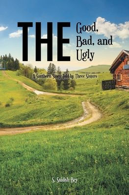 The Good, The Bad, And The Ugly: A Southern Story Told By Three Sisters