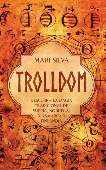 Trolldom: Descubra La Magia Tradicional De Suecia, Noruega, Dinamarca Y Finlandia (Spanish Edition)