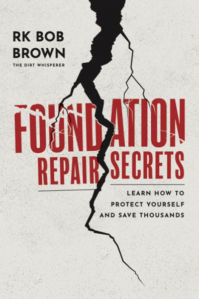 Foundation Repair Secrets: Learn How To Protect Yourself And Save Thousands