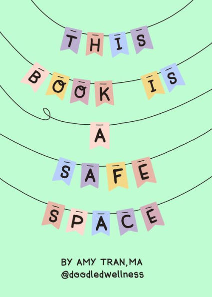 This Book Is A Safe Space: Cute Doodles And Therapy Strategies To Support Self-Love And Wellbeing (Anxiety & Depression Self-Help)