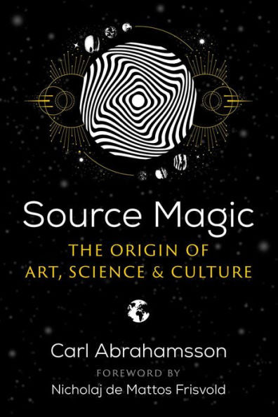 Source Magic: The Origin Of Art, Science, And Culture