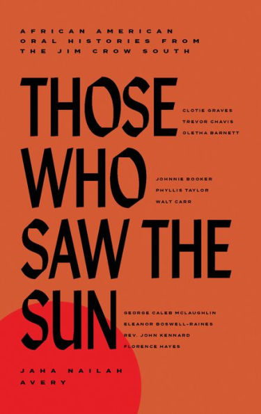 Those Who Saw The Sun: African American Oral Histories From The Jim Crow South