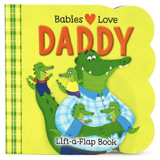 Babies Love Daddy - A Lift-A-Flap Board Book For Babies And Toddlers