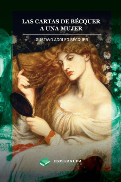 Las Cartas De Gustavo Adolfo Bécquer. A Una Mujer: Anotado (Spanish Edition)