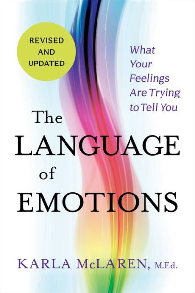 The Language Of Emotions: What Your Feelings Are Trying To Tell You