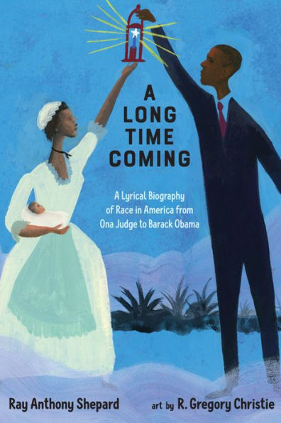 A Long Time Coming: A Lyrical Biography Of Race In America From Ona Judge To Barack Obama