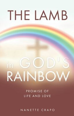 The Lamb In God'S Rainbow: Promise Of Life And Love