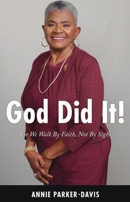 God Did It!: For We Walk By Faith, Not By Sight