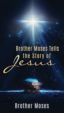 Brother Moses Tells The Story Of Jesus