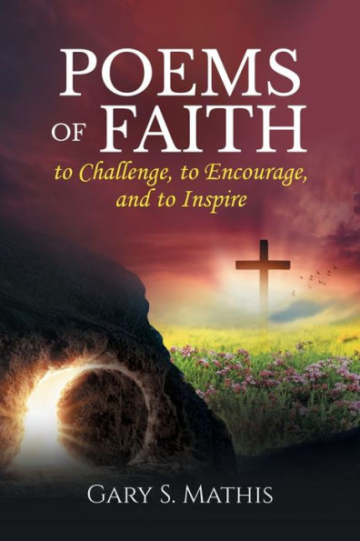 Poems Of Faith To Challenge, To Encourage, And To Inspire