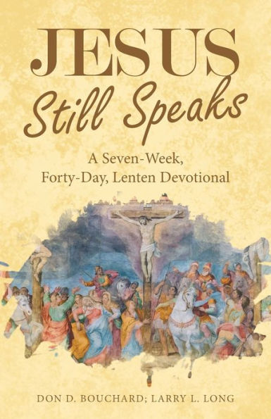 Jesus Still Speaks: A Seven-Week, Forty-Day, Lenten Devotional - 9781664278707