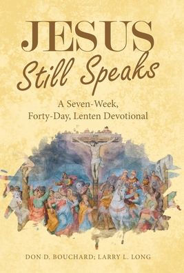 Jesus Still Speaks: A Seven-Week, Forty-Day, Lenten Devotional - 9781664278714