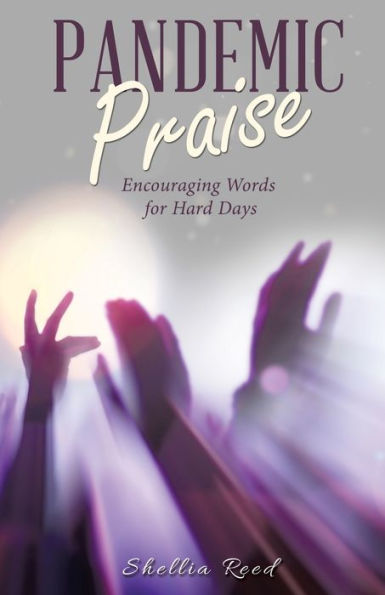 Pandemic Praise: Encouraging Words For Hard Days - 9781664284975