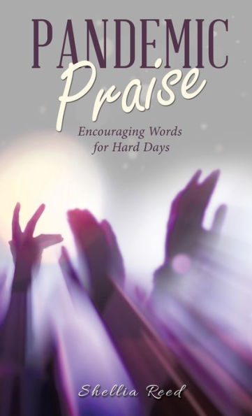 Pandemic Praise: Encouraging Words For Hard Days - 9781664284982