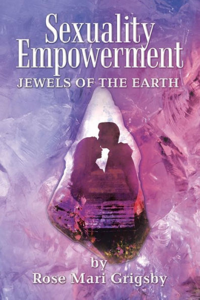 Sexuality Empowerment: Jewels Of The Earth - 9781665553889