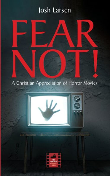 Fear Not!: A Christian Appreciation Of Horror Movies (Reel Spirituality Monograph Series)