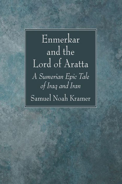 Enmerkar And The Lord Of Aratta: A Sumerian Epic Tale Of Iraq And Iran